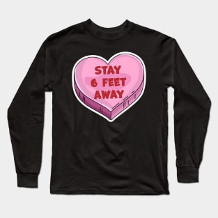 Stay 6 Feet Away Anti Valentine's Day Candy Heart Six Feet Long Sleeve T-Shirt